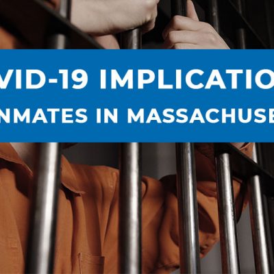 COVID-19 (AKA: The Corona Virus) and It’s Implications on the Release of Inmates in Massachusetts