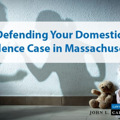Defending Your Domestic Violence Case in Massachusetts